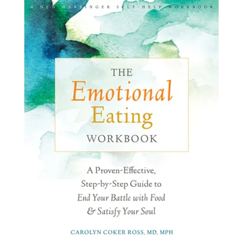 The Emotional Eating Workbook: A Proven-Effective, Step-By-Step Guide to End Your Battle with Food and Satisfy Your Soul - Paperback