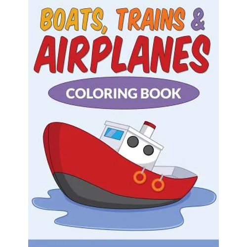 Boats, Trains & Airplanes Coloring Book - Paperback