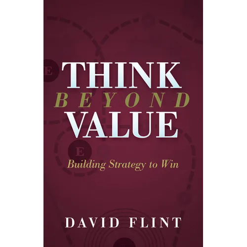 Think Beyond Value: Building Strategy to Win - Paperback
