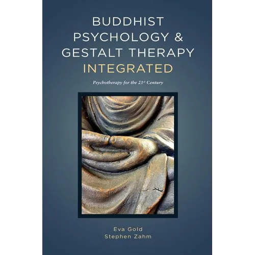 Buddhist Psychology and Gestalt Therapy Integrated: Psychotherapy for the 21st Century - Paperback