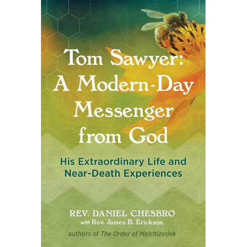 Tom Sawyer: A Modern-Day Messenger from God: His Extraordinary Life and Near-Death Experiences - Paperback
