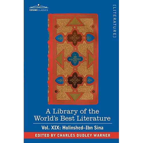 A Library of the World's Best Literature - Ancient and Modern - Vol. XIX (Forty-Five Volumes); Holinshed-Ibn Sina - Hardcover