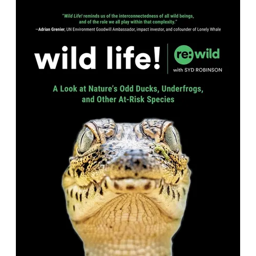 Wild Life!: A Look at Nature's Odd Ducks, Underfrogs, and Other At-Risk Species - Hardcover
