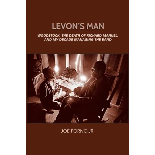 Levon's Man: Woodstock, the Death of Richard Manuel, and My Decade Managing The Band - Paperback