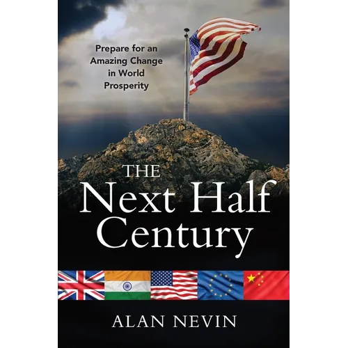The Next Half Century: Prepare for an Amazing Change in World Prosperity (Deluxe Color Edition) - Paperback