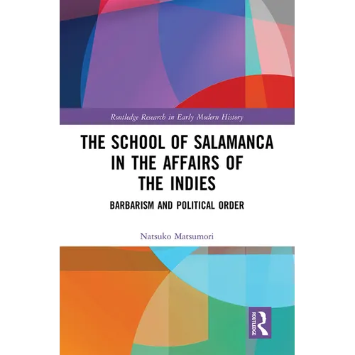 The School of Salamanca in the Affairs of the Indies: Barbarism and Political Order - Paperback
