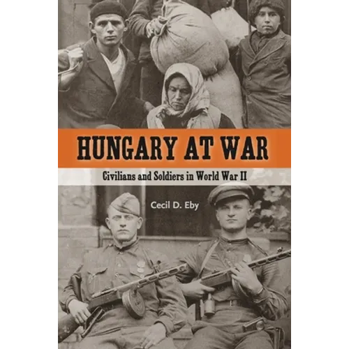Hungary at War: Civilians and Soldiers in World War II - Paperback