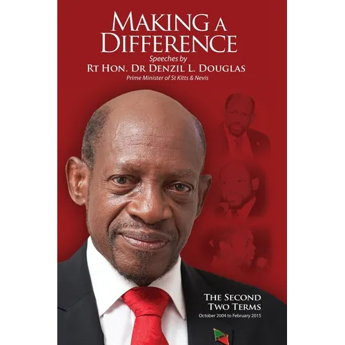 Making A Difference: Speeches by Rt Hon. Dr Denzil L. Douglas, Prime Minister of St Kitts and Nevis - Paperback