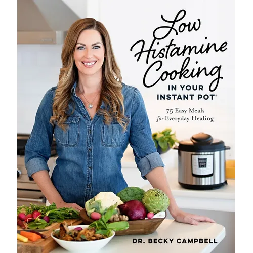 Low Histamine Cooking in Your Instant Pot: 75 Easy Meals for Everyday Healing - Paperback
