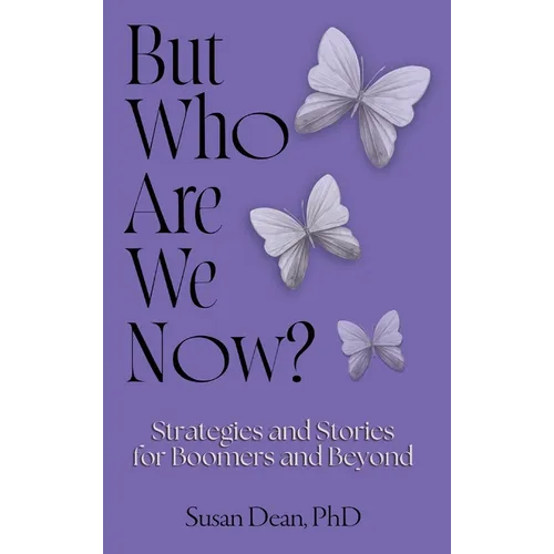 But Who Are We Now?: Strategies and Stories for Boomers and Beyond - Hardcover