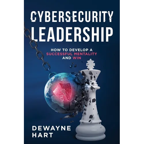 Cybersecurity Leadership: How to Develop a Successful Mentality and Win - Paperback