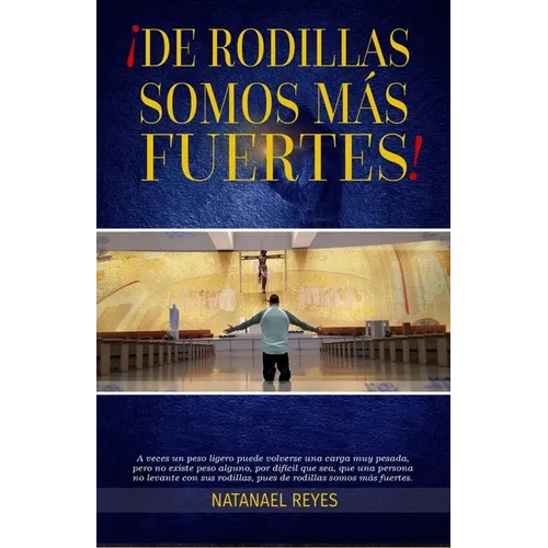 de Rodillas Somos Más Fuertes: No existe problema que la oración no pueda vencer - Paperback