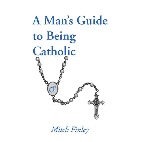A Man's Guide to Being Catholic - Paperback