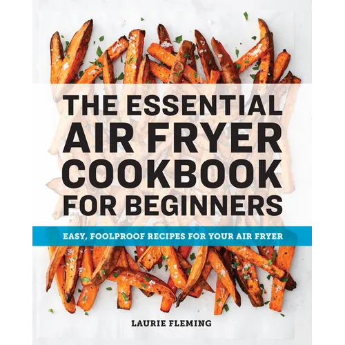 The Essential Air Fryer Cookbook for Beginners: Easy, Foolproof Recipes for Your Air Fryer - Paperback