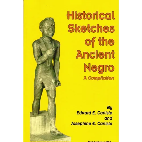Historical Sketches of the Ancient Negro: A Compiliation - Paperback