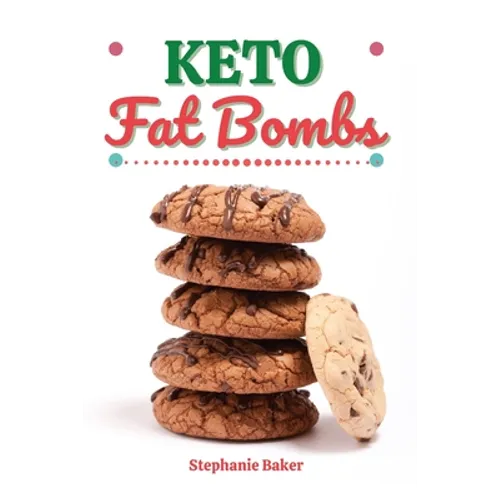 Keto Fat Bombs: Discover 30 Easy to Follow Ketogenic Cookbook Fat Bombs recipes for Your Low-Carb Diet with Gluten-Free and wheat to Maximize your wei - Paperback