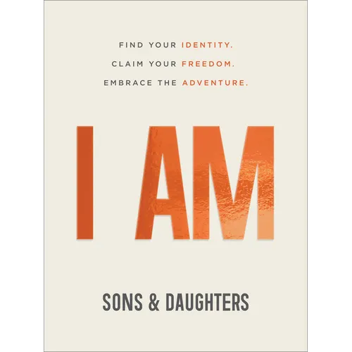 I Am: Find Your Identity. Claim Your Freedom. Embrace the Adventure. - Paperback