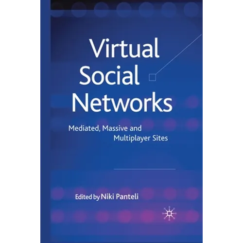 Virtual Social Networks: Mediated, Massive and Multiplayer Sites - Paperback