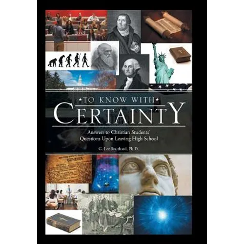 To Know with Certainty: Answers to Christian Students' Questions Upon Leaving High School - Hardcover
