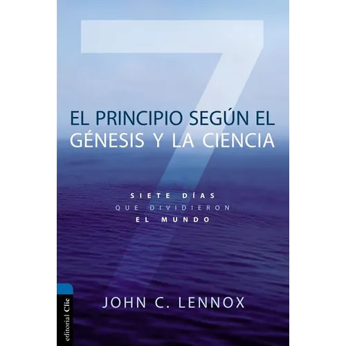 El Principio Según Génesis Y La Ciencia: Siete Días Que Dividieron El Mundo - Paperback