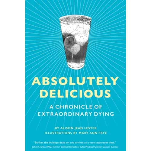 Absolutely Delicious: A Chronicle of Extraordinary Dying - Paperback