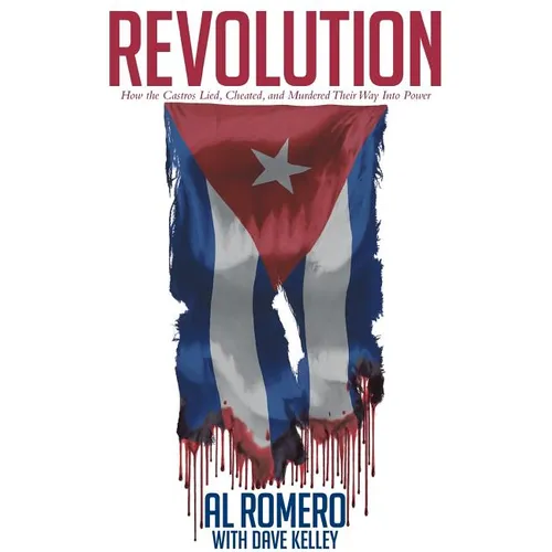 Revolution: How the Castros Lied, Cheated, and Murdered Their Way Into Power - Paperback