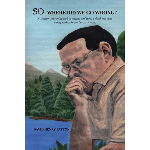 SO, Where Did We Go Wrong?: A thought-provoking look at society, and what I think has gone wrong with it in the last sixty years. - Paperback