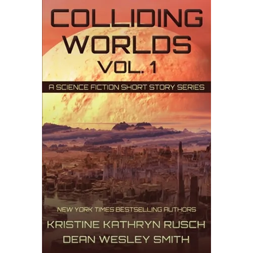 Colliding Worlds, Vol. 1: A Science Fiction Short Story Series - Paperback