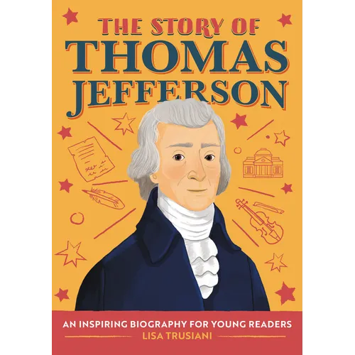 The Story of Thomas Jefferson: An Inspiring Biography for Young Readers - Paperback
