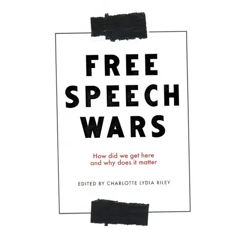 The Free Speech Wars: How Did We Get Here and Why Does It Matter? - Paperback