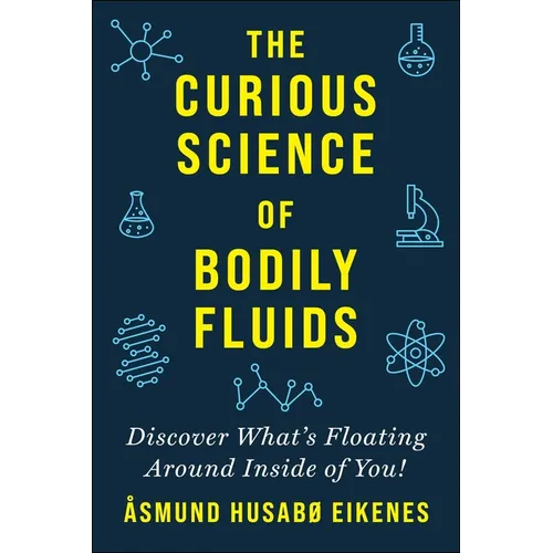 Curious Science of Bodily Fluids: Discover What's Floating Around Inside of You! - Paperback