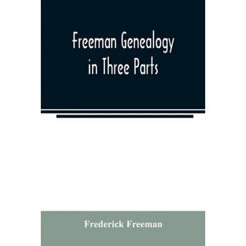 Freeman genealogy in three parts - Paperback