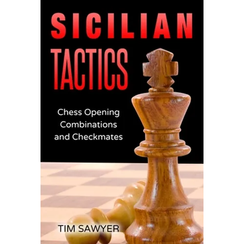 Sicilian Tactics: Chess Opening Combinations and Checkmates - Paperback