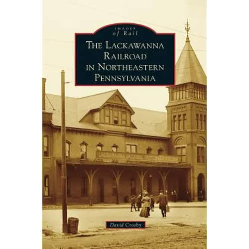 Lackawanna Railroad in Northeastern Pennsylvania - Hardcover