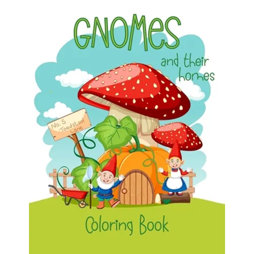 Gnomes And Their Homes Coloring Book: For Kids Ages 5 - 10 - Paperback