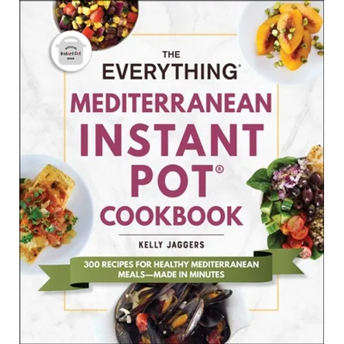 The Everything Mediterranean Instant Pot(r) Cookbook: 300 Recipes for Healthy Mediterranean Meals--Made in Minutes - Paperback