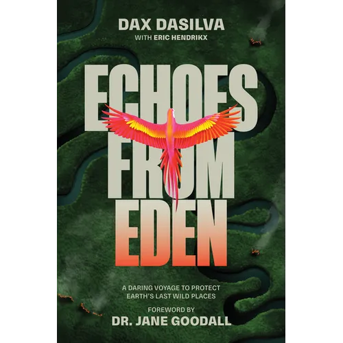 Echoes from Eden: A Daring Voyage to Protect Earth's Last Wild Places - Hardcover