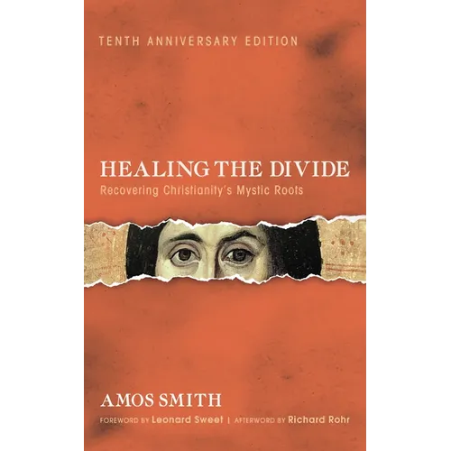 Healing the Divide: Recovering Christianity's Mystic Roots, Tenth Anniversary Edition - Hardcover