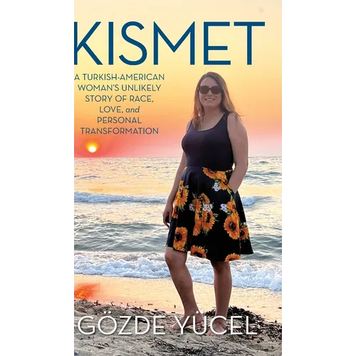 Kismet: A Turkish-American Woman's Unlikely Story of Race, Love, and Personal Transformation - Hardcover