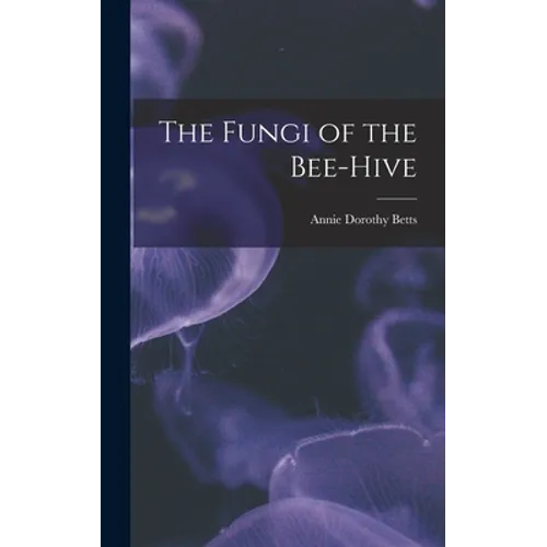 The Fungi of the Bee-hive - Hardcover