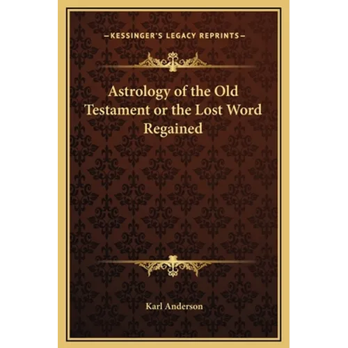 Astrology of the Old Testament or the Lost Word Regained - Hardcover
