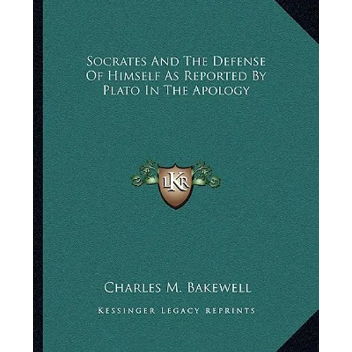 Socrates And The Defense Of Himself As Reported By Plato In The Apology - Paperback
