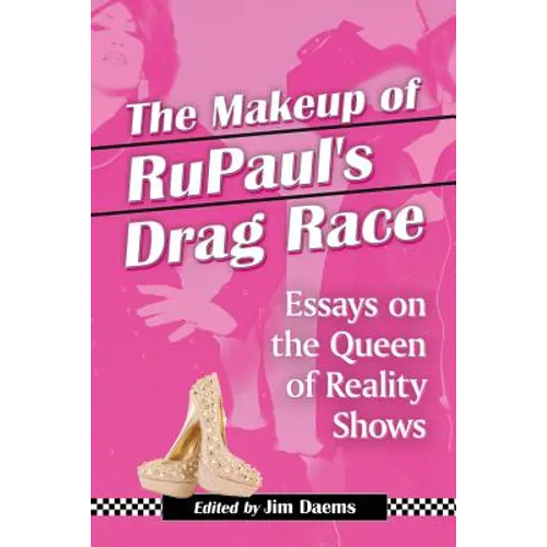 The Makeup of RuPaul's Drag Race: Essays on the Queen of Reality Shows - Paperback
