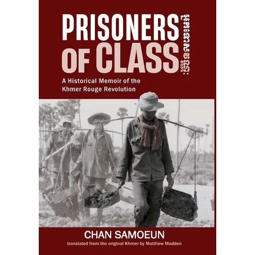 Prisoners of Class: A Historical Memoir of the Khmer Rouge Revolution - Hardcover