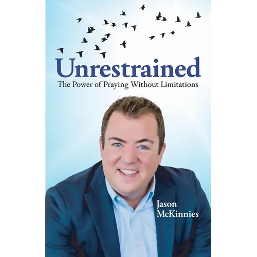 Unrestrained: The Power of Praying Without Limitations - Paperback