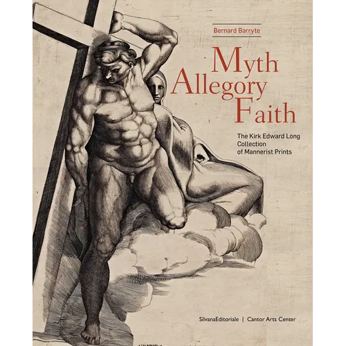 Myth, Allegory, Faith: The Kirk Edward Long Collection of Mannerist Prints - Hardcover