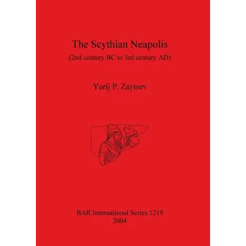The Scythian Neapolis (2nd century BC to 3rd century AD): Investigations into the Graeco-Barbarian city on the northern Black Sea coast - Paperback