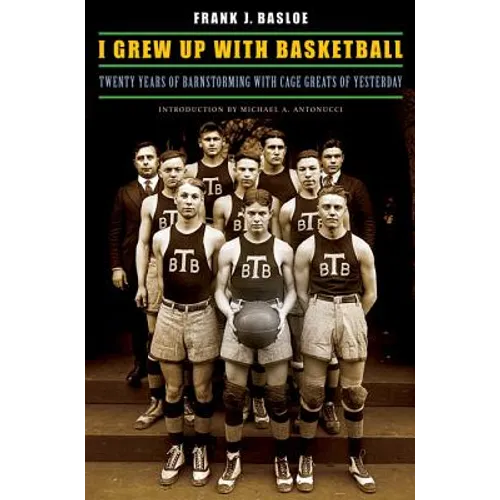 I Grew Up with Basketball: Twenty Years of Barnstorming with Cage Greats of Yesterday - Paperback