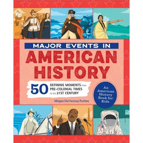 Major Events in American History: 50 Defining Moments from Pre-Colonial Times to the 21st Century - Paperback