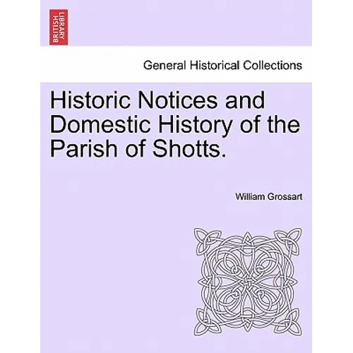 Historic Notices and Domestic History of the Parish of Shotts. - Paperback